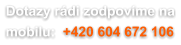 Dotazy rádi zodpovíme na mobilu:  +420 604 672 106